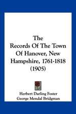 The Records Of The Town Of Hanover, New Hampshire, 1761-1818 (1905)