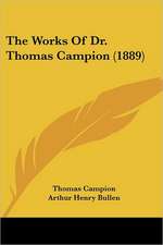 The Works Of Dr. Thomas Campion (1889)