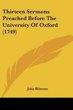 Thirteen Sermons Preached Before The University Of Oxford (1749)