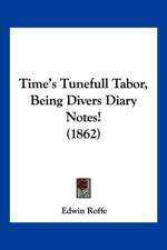 Time's Tunefull Tabor, Being Divers Diary Notes! (1862)