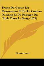 Traite Du Coeur, Du Mouvement Et De La Couleur Du Sang Et Du Passage Du Chyle Dans Le Sang (1679)