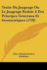 Traite Du Jaugeage Ou Le Jaugeage Reduit A Des Principes Generaux Et Geometriques (1728)