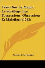 Traite Sur La Magie, Le Sortilege, Les Possessions, Obsessions Et Malefices (1732)