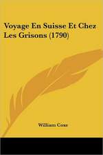 Voyage En Suisse Et Chez Les Grisons (1790)