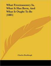 What Freemasonry Is, What It Has Been, And What It Ought To Be (1885)