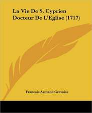 La Vie De S. Cyprien Docteur De L'Eglise (1717)