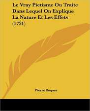 Le Vray Pietisme Ou Traite Dans Lequel On Explique La Nature Et Les Effets (1731)