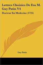 Lettres Choisies De Feu M. Guy Patin V4