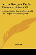 Lettres Grecques Par Le Rheteur Alciphron V3