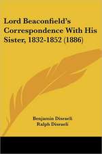 Lord Beaconfield's Correspondence With His Sister, 1832-1852 (1886)