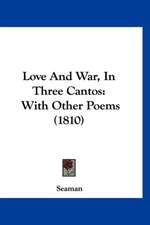 Love And War, In Three Cantos