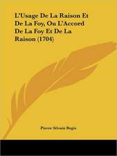 L'Usage de La Raison Et de La Foy, Ou L'Accord de La Foy Et de La Raison (1704)