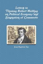 Letters to Thomas Robert Malthus on Political Economy and Stagnation of Commerce