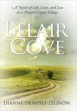 Belair Cove: A Novel of Life, Love, and Loss in a Prairie Cajun Village