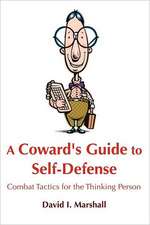 A Coward's Guide to Self-Defense: Combat Tactics for the Thinking Person