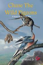 Chase the Wild Pigeons: A Novel of the Civil War