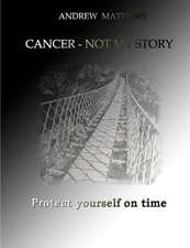 Cancer - Not My Story