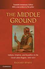 The Middle Ground: Indians, Empires, and Republics in the Great Lakes Region, 1650–1815