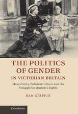 The Politics of Gender in Victorian Britain: Masculinity, Political Culture and the Struggle for Women's Rights