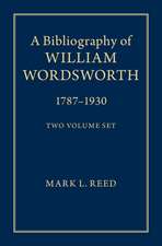 A Bibliography of William Wordsworth 2 Volume Hardback Set: 1787–1930