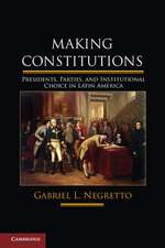 Making Constitutions: Presidents, Parties, and Institutional Choice in Latin America
