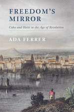 Freedom's Mirror: Cuba and Haiti in the Age of Revolution