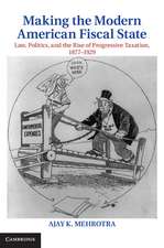 Making the Modern American Fiscal State: Law, Politics, and the Rise of Progressive Taxation, 1877–1929