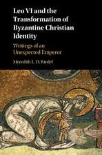 Leo VI and the Transformation of Byzantine Christian Identity: Writings of an Unexpected Emperor