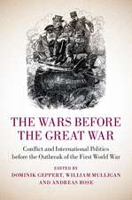 The Wars before the Great War: Conflict and International Politics before the Outbreak of the First World War