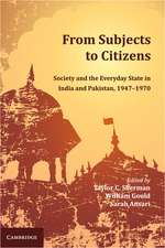 From Subjects to Citizens: Society and the Everyday State in India and Pakistan, 1947–1970