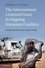 The International Criminal Court in Ongoing Intrastate Conflicts: Navigating the Peace–Justice Divide