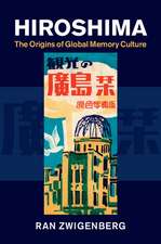 Hiroshima: The Origins of Global Memory Culture