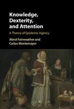 Knowledge, Dexterity, and Attention: A Theory of Epistemic Agency