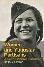 Women and Yugoslav Partisans: A History of World War II Resistance