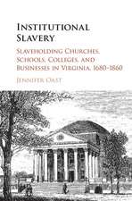 Institutional Slavery: Slaveholding Churches, Schools, Colleges, and Businesses in Virginia, 1680–1860