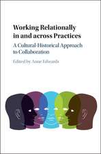 Working Relationally in and across Practices: A Cultural-Historical Approach to Collaboration