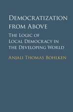 Democratization from Above: The Logic of Local Democracy in the Developing World