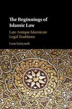 The Beginnings of Islamic Law: Late Antique Islamicate Legal Traditions