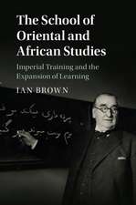 The School of Oriental and African Studies: Imperial Training and the Expansion of Learning