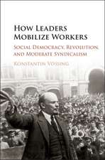 How Leaders Mobilize Workers: Social Democracy, Revolution, and Moderate Syndicalism