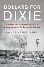 Dollars for Dixie: Business and the Transformation of Conservatism in the Twentieth Century