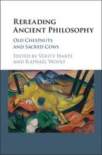 Rereading Ancient Philosophy: Old Chestnuts and Sacred Cows