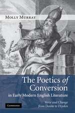 The Poetics of Conversion in Early Modern English Literature: Verse and Change from Donne to Dryden