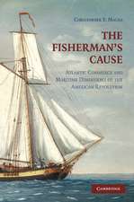 The Fisherman's Cause: Atlantic Commerce and Maritime Dimensions of the American Revolution