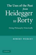 The Uses of the Past from Heidegger to Rorty: Doing Philosophy Historically