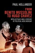 From Benito Mussolini to Hugo Chavez: Intellectuals and a Century of Political Hero Worship