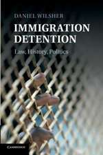 Immigration Detention: Law, History, Politics