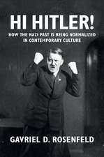 Hi Hitler!: How the Nazi Past Is Being Normalized in Contemporary Culture