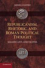 Republicanism, Rhetoric, and Roman Political Thought: Sallust, Livy, and Tacitus