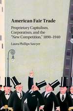 American Fair Trade: Proprietary Capitalism, Corporatism, and the 'New Competition,' 1890–1940